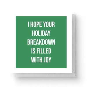 I Hope Your Holiday Breakdown Is Filled with Joy Square Greetings Card (14.8cm x 14.8cm)
