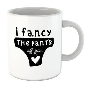 I Fancy The Pants Off You Mug