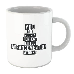 You Are Such A Perfect Little Arrangement Of Atoms Mug
