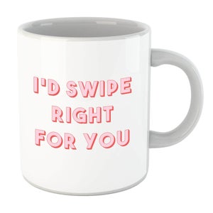 I'd Swipe Right For You Mug