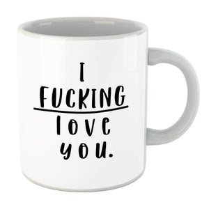 I Fucking Love You Mug