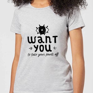 I Want You To Take Your Pants Off Women's T-Shirt - Grey
