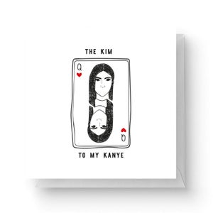 The Kim To My Kanye Square Greetings Card (14.8cm x 14.8cm)