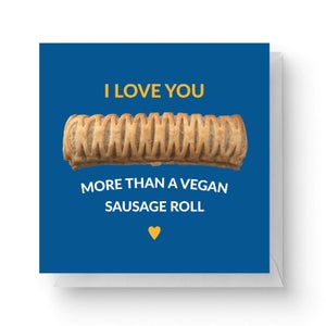 I Love You More Than A Vegan Sausage Roll Square Greetings Card (14.8cm x 14.8cm)