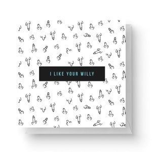 I Like Your Willy Square Greetings Card (14.8cm x 14.8cm)