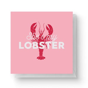 She's My Lobster Square Greetings Card (14.8cm x 14.8cm)