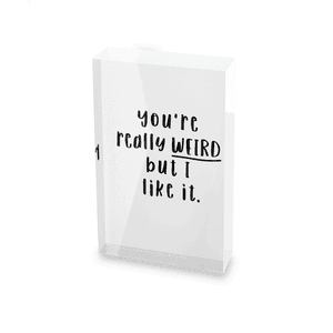 You're Really Weird But I Like It Glass Block - 80mm x 60mm
