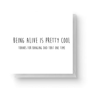 Being Alive Is Pretty Cool Square Greetings Card (14.8cm x 14.8cm)