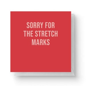 Sorry For The Stretch Marks Square Greetings Card (14.8cm x 14.8cm)