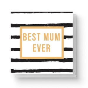 Best Mum Ever Square Greetings Card (14.8cm x 14.8cm)