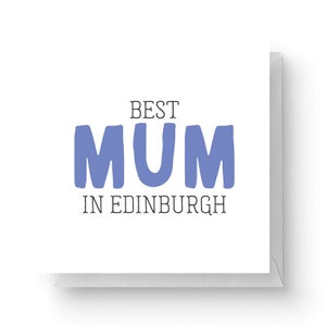 Best Mum In Edinburgh Square Greetings Card (14.8cm x 14.8cm)
