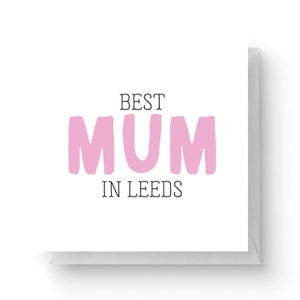 Best Mum In Leeds Square Greetings Card (14.8cm x 14.8cm)