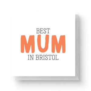 Best Mum In Bristol Square Greetings Card (14.8cm x 14.8cm)