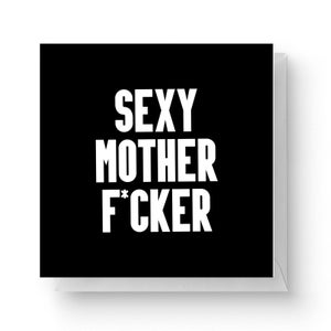 Sexy Mother F*cker Square Greetings Card (14.8cm x 14.8cm)