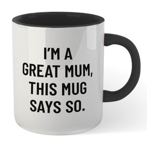 I'm A Great Mum, This Mug Says So. Mug - White/Black