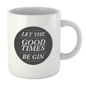 Let The Good Times Be Gin Mug