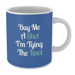 Buy Me A Shot I'm Tying The Knot Mug