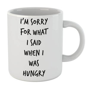 Im Sorry For What I Said When Hungry Mug