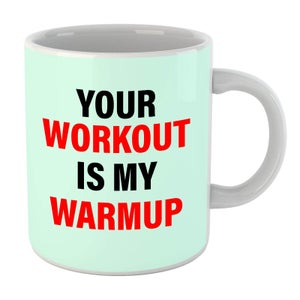 Your Workout Is My Warmup Mug