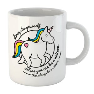 Always Be Yourself Unless You Can Be A Unicorn Mug