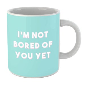 I'm Not Bored Of You Yet Mug