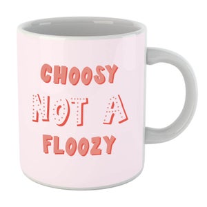 Choosy Not Floozy Mug