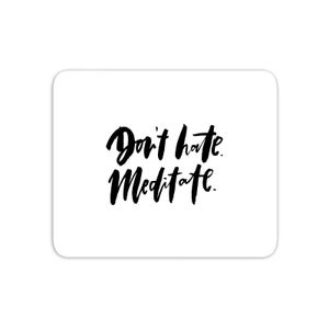 Don't Hate, Meditate Mouse Mat
