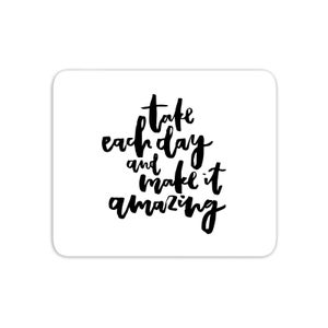 Take Each Day And Make It Amazing Mouse Mat