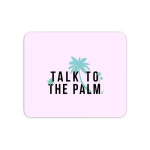 Talk To The Palm Mouse Mat
