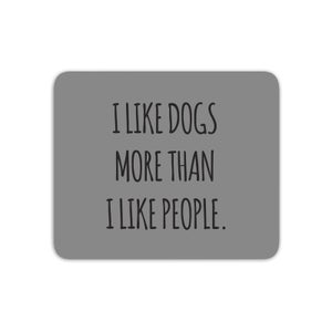 I Like Dogs More Than People Mouse Mat