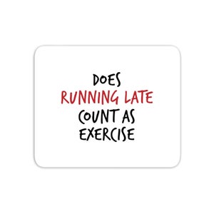 Does Running Late Count As Exercise Mouse Mat
