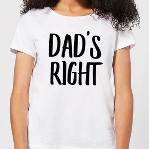 Dad's Right Women's T-Shirt - White