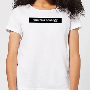 You're A Cool Egg Women's T-Shirt - White