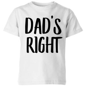 Dad's Right Kids' T-Shirt - White