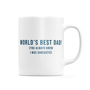 World's Best Dad! (You Always New I Was Sarcastic) Mug