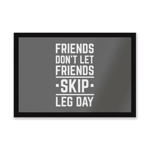 Friends Don't Let Friends Skip Leg Day Entrance Mat