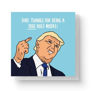 Dad, Thanks For Being A Yuge Role Model Square Greetings Card (14.8cm x 14.8cm)