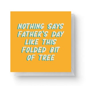 Nothing Says I Love You Like A Folded Bit Of Tree Square Greetings Card (14.8cm x 14.8cm)