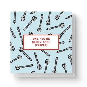 Dad, You're Such A Tool (Expert) Square Greetings Card (14.8cm x 14.8cm)