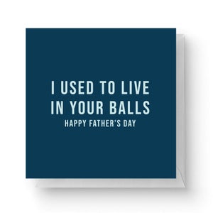 I Used To Live In Your Balls Square Greetings Card (14.8cm x 14.8cm)