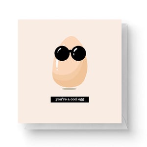 You're A Cool Egg Square Greetings Card (14.8cm x 14.8cm)