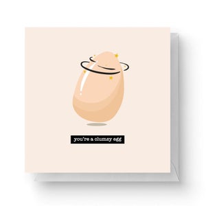 You're A Clumsy Egg Square Greetings Card (14.8cm x 14.8cm)