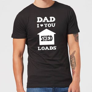 Dad I Love You Shed Loads Men's T-Shirt - Black