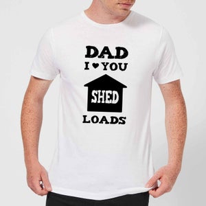 Dad I Love You Shed Loads Men's T-Shirt - White
