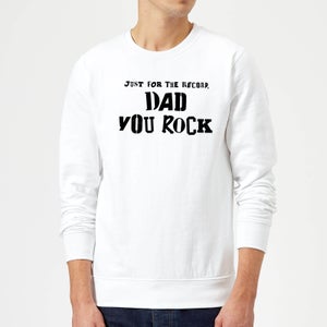 Just For The Record, Dad You Rock Sweatshirt - White