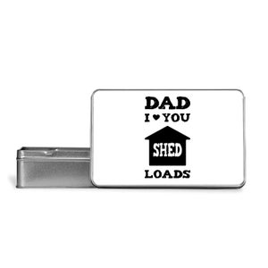 Dad I Love You Shed Loads Metal Storage Tin