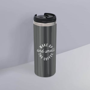 Wake Up And Smell The Coffee Stainless Steel Travel Mug