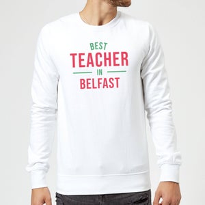 Best Teacher In Belfast Sweatshirt - White