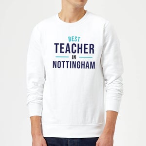 Best Teacher In Nottingham Sweatshirt - White