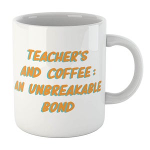 Teacher's And Coffee: An Unbreakable Bond Mug